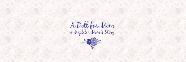 A Doll for Mom : A Maplelea Mom's Story