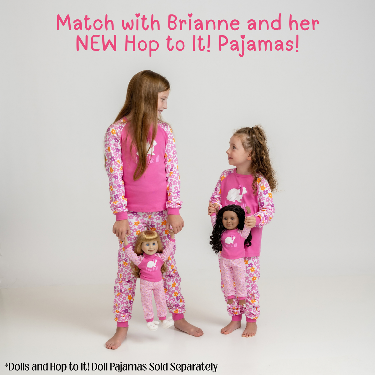 Two girls modeling matching pink pajamas with a floral pattern on the pants and sleeves. Text at the top reads 'Match with Brianne and her NEW Hop to It! Pajamas!' and a note at the bottom says dolls and Hop to It! pajamas are sold separately.